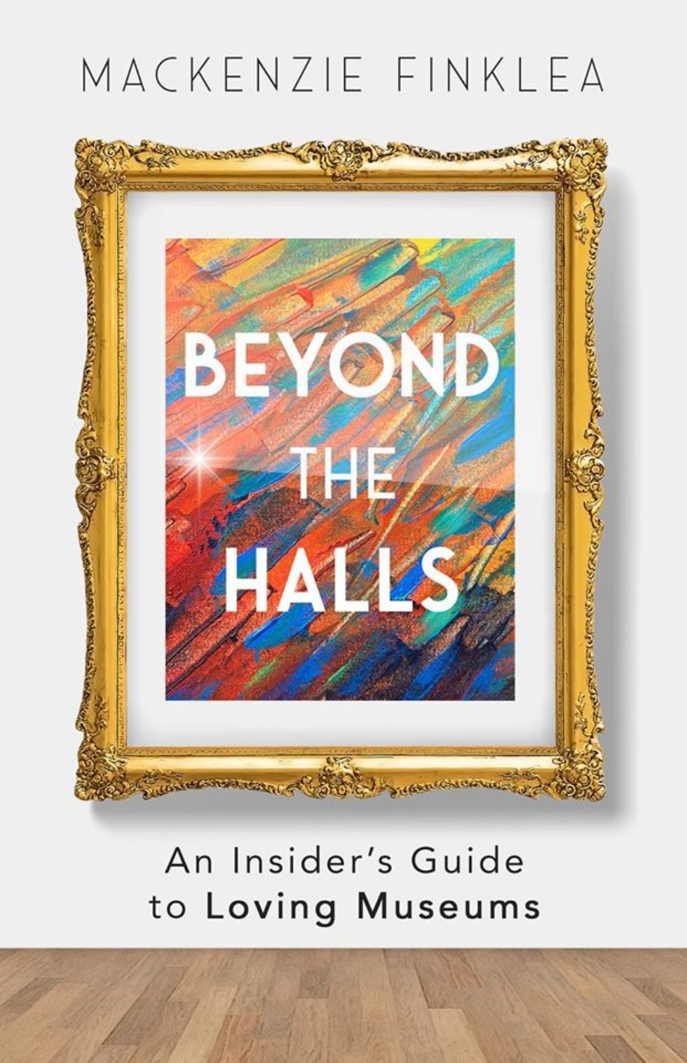  Beyond the Halls: An Insider's Guide to Loving Museums Author Talk and Book Signing