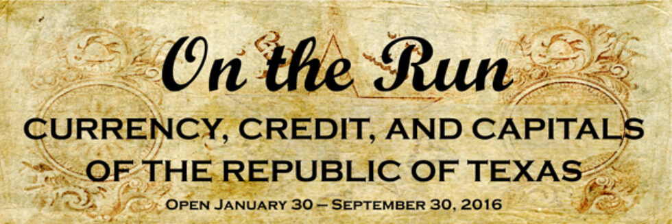  On The Run: Currency, Credit, and Capitals of the Republic of Texas